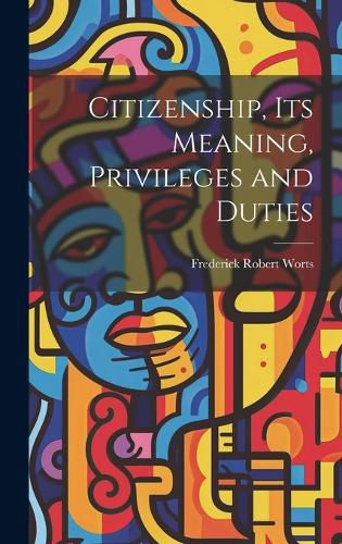 Citizenship, Its Meaning, Privileges and Duties