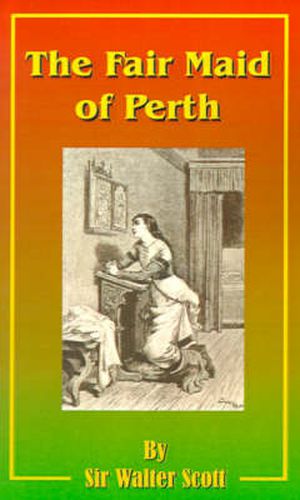 Cover image for The Fair Maid of Perth: Or St. Valentine's Day