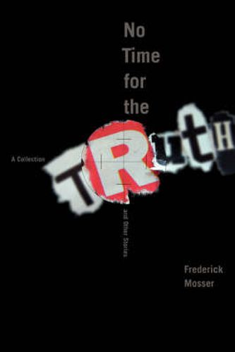 Cover image for No Time for the Truth and Other Stories: A Collection