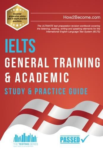 Cover image for IELTS General Training & Academic Study & Practice Guide: The ULTIMATE test preparation revision workbook covering the listening, reading, writing and speaking elements for the International English Language Test System (IELTS).