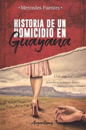 Cover image for Historia de un homicidio en Guayana: O de como la Cuaima sucumbio a su tragico destino