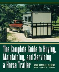 Cover image for The Complete Guide to Buying, Maintaining, and Servicing a Horse Trailer