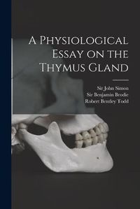 Cover image for A Physiological Essay on the Thymus Gland [electronic Resource]