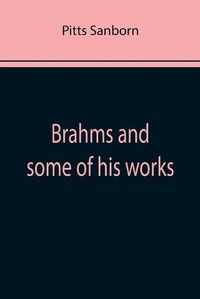 Cover image for Brahms and some of his works