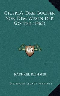 Cover image for Cicero's Drei Bucher Von Dem Wesen Der Gotter (1863)