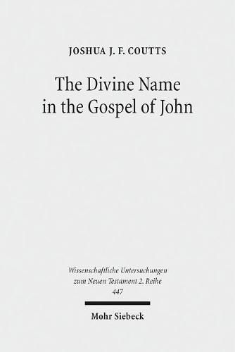 The Divine Name in the Gospel of John: Significance and Impetus