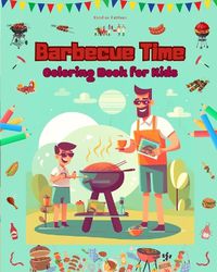 Cover image for Barbecue Time - Coloring Book for Kids - Creative and Cheerful Illustrations to Encourage a Love of the Outdoors