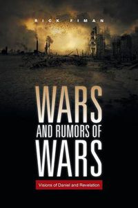 Cover image for Wars and Rumors of Wars: Visions of Daniel and Revelation