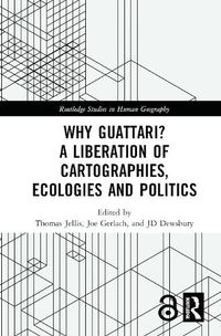 Cover image for Why Guattari? A Liberation of Cartographies, Ecologies and Politics