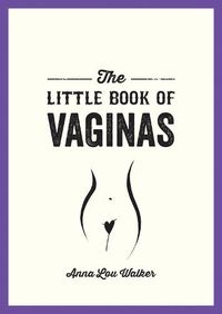 Cover image for The Little Book of Vaginas: Everything You Need to Know