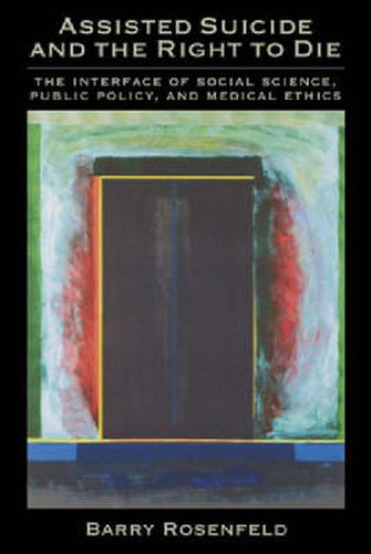 Cover image for Assisted Suicide and the Right to Die: The Interface of Social Science, Public Policy and Medical Ethics