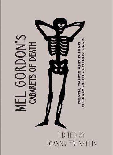 Cover image for Mel Gordon's Cabarets of Death: Death, Dance and Dining in Early 20th Century Paris