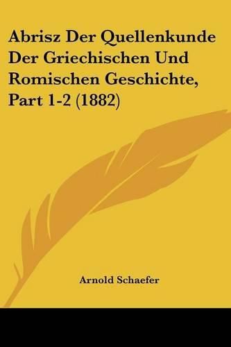 Cover image for Abrisz Der Quellenkunde Der Griechischen Und Romischen Geschichte, Part 1-2 (1882)