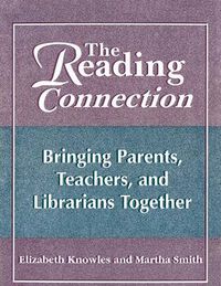 Cover image for The Reading Connection: Bringing Parents, Teachers, and Librarians Together