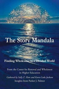 Cover image for The Story Mandala: Finding Wholeness in a Divided World