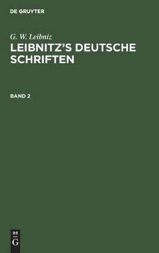 G. W. Leibniz: Leibnitz's Deutsche Schriften. Band 2