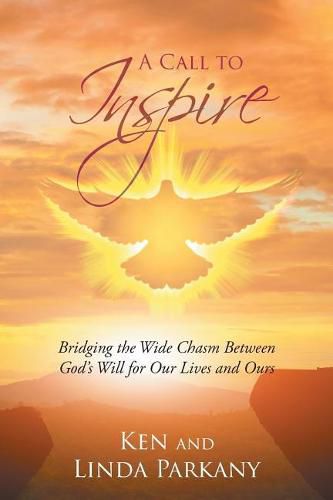 Cover image for A Call to Inspire: Bridging the Wide Chasm Between God's Will for Our Lives and Ours