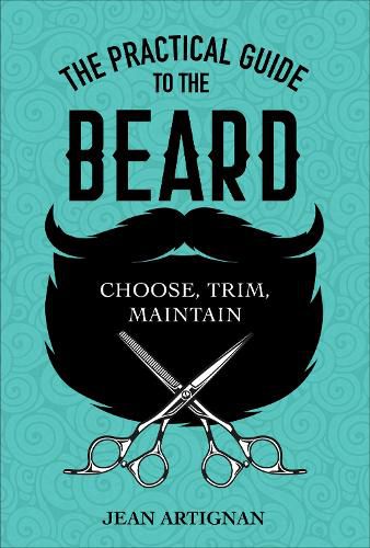 Cover image for Practical Guide to the Beard: Choose, Trim, Maintain