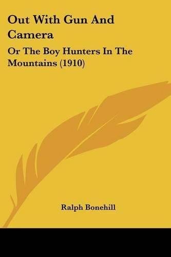 Cover image for Out with Gun and Camera: Or the Boy Hunters in the Mountains (1910)