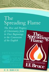 Cover image for The Spreading Flame: The Rise and Progress of Christianity from Its First Beginnings to the Conversion of the English