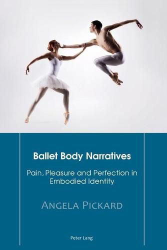 Cover image for Ballet Body Narratives: Pain, Pleasure and Perfection in Embodied Identity