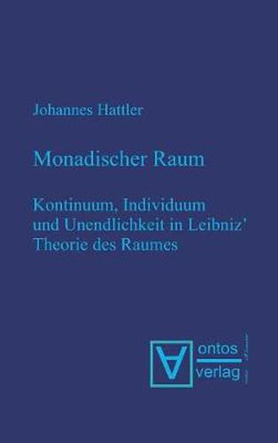 Cover image for Monadischer Raum: Kontinuum, Individuum Und Unendlichkeit in Leibniz Metaphysik Des Raumes