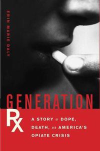 Cover image for Generation Rx: A Story of Dope, Death, and America's Opiate Crisis