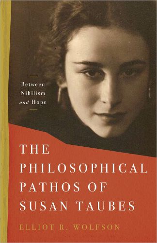 Cover image for The Philosophical Pathos of Susan Taubes: Between Nihilism and Hope