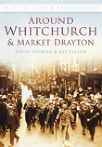 Cover image for Around Whitchurch and Market Drayton: Britain in Old Photographs