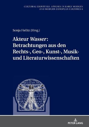 Cover image for Akteur  Wasser : Betrachtungen aus den Rechts-, Geo-, Kunst-, Musik- und Literaturwissenschaften