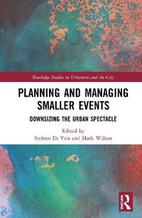 Cover image for Planning and Managing Smaller Events: Downsizing the Urban Spectacle