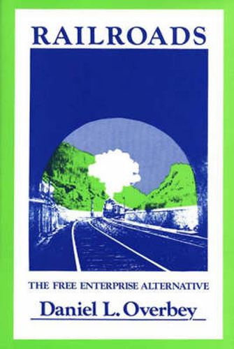 Cover image for Railroads: The Free Enterprise Alternative