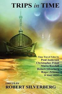 Cover image for Trips in Time: Time Travel Tales by Roger Zelazny, Poul Anderson, Christopher Priest, and More!