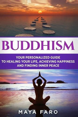 Cover image for Buddhism: Your Personal Guide to Healing Your Life, Achieving Happiness and Finding Inner Peace