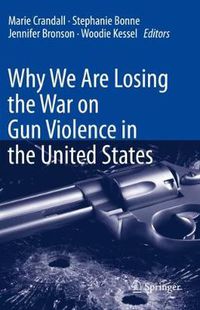 Cover image for Why We Are Losing the War on Gun Violence in the United States