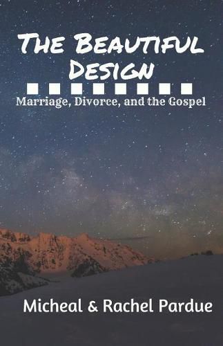 Cover image for The Beautiful Design: Marriage, Divorce, and the Gospel