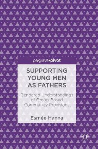 Cover image for Supporting Young Men as Fathers: Gendered Understandings of Group-Based Community Provisions