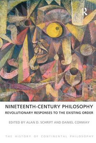 Cover image for Nineteenth-Century Philosophy: Revolutionary Responses to the Existing Order: Revolutionary Responses to the Existing Order