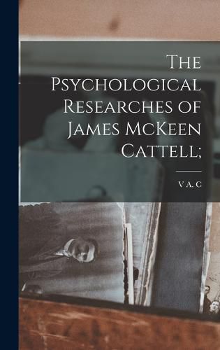 Cover image for The Psychological Researches of James McKeen Cattell;