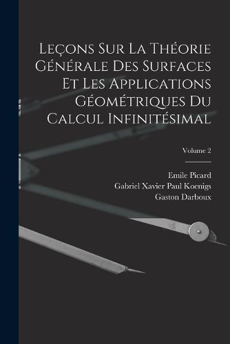 Cover image for Lecons Sur La Theorie Generale Des Surfaces Et Les Applications Geometriques Du Calcul Infinitesimal; Volume 2
