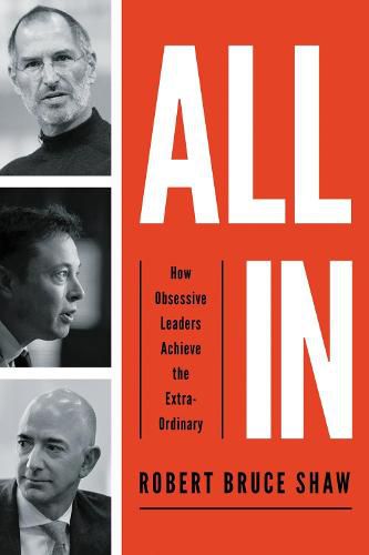 Cover image for All In: How Obsessive Leaders Achieve the Extraordinary