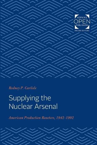 Cover image for Supplying the Nuclear Arsenal: American Production Reactors, 1942-1992