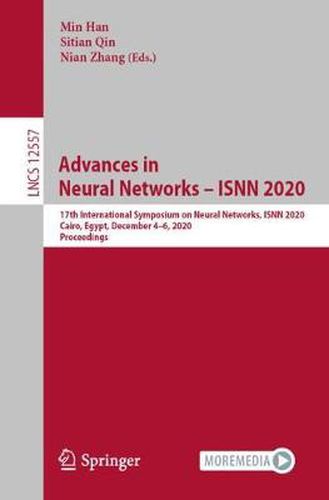 Advances in Neural Networks - ISNN 2020: 17th International Symposium on Neural Networks, ISNN 2020, Cairo, Egypt, December 4-6, 2020, Proceedings