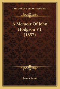 Cover image for A Memoir of John Hodgson V1 (1857)