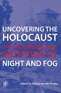 Cover image for Uncovering the Holocaust - The International Reception of Night and Fog