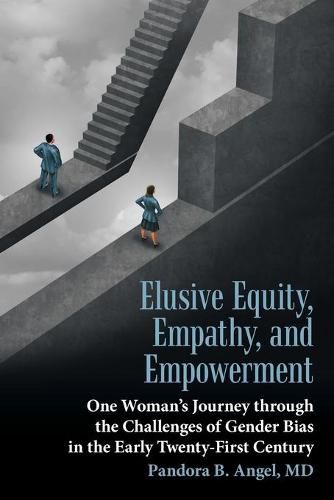 Cover image for Elusive Equity, Empathy, and Empowerment: One Woman's Journey Through the Challenges of Gender Bias in the Early Twenty-First Century