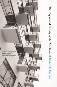 Cover image for The Taylorized Beauty of the Mechanical: Scientific Management and the Rise of Modernist Architecture