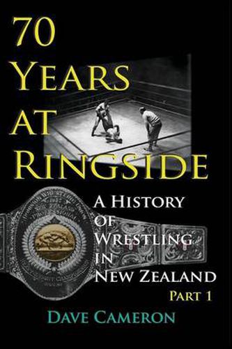 Cover image for 70 Years at Ringside: A History of Wrestling in New Zealand