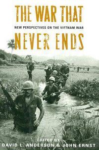 Cover image for The War That Never Ends: New Perspectives on the Vietnam War