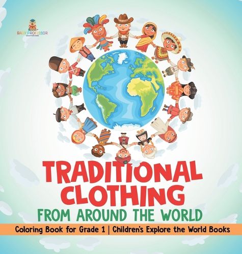 Cover image for Traditional Clothing from around the World - Coloring Book for Grade 1 Children's Explore the World Books